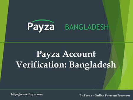 BANGLADESH Payza Account Verification: Bangladesh https://www.Payza.com By Payza – Online Payment Processor.