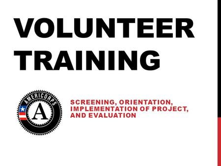 VOLUNTEER TRAINING SCREENING, ORIENTATION, IMPLEMENTATION OF PROJECT, AND EVALUATION.