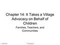 ©2010 Cengage Learning. All Rights Reserved. Chapter 14: It Takes a Village Advocacy on Behalf of Children Families, Teachers, and Communities.