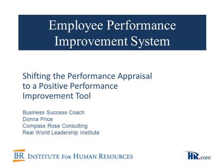 Employee Performance Improvement System Shifting the Performance Appraisal to a Positive Performance Improvement Tool Business Success Coach Donna Price.