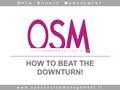 HOW TO BEAT THE DOWNTURN! www.opensourcemanagement.it O PEN S OURCE M ANAGEMENT.