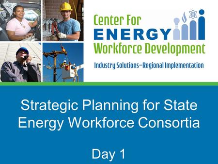 Strategic Planning for State Energy Workforce Consortia Day 1.