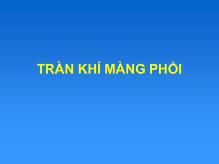 TRÀN KHÍ MÀNG PHỔI.