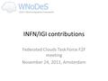 INFN/IGI contributions Federated Clouds Task Force F2F meeting November 24, 2011, Amsterdam.