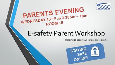 E-safety Parent Workshop Helping to keep your children safe online.