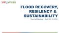 FLOOD RECOVERY, RESILENCY & SUSTAINABILITY Town Hall Meetings – April 12 & 16, 2016.