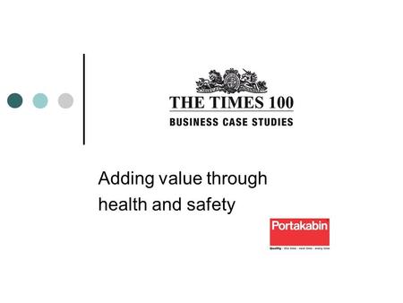 Adding value through health and safety. Introduction to Portakabin Part of the Shepherd Group - a family company with family values Cares for employees;