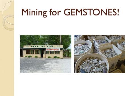 Mining for GEMSTONES!. Examining GEMSTONES! Finished GEMSTONES!