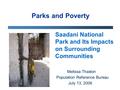 Parks and Poverty Saadani National Park and Its Impacts on Surrounding Communities Melissa Thaxton Population Reference Bureau July 13, 2006.