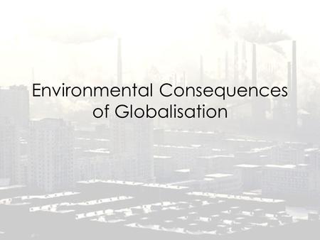 Environmental Consequences of Globalisation. A graph showing Amazon rainforest destruction from 1988 - 2003 Starter: Write 3 comparative statements about.