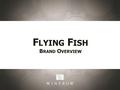 F LYING F ISH B RAND O VERVIEW. Flying Fish Columbia Valley Wahluke Wine Company launched Flying Fish in 2005. Disctinctive wine from the Pacific Northwest.