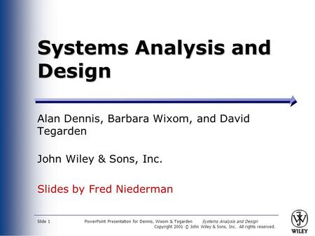 PowerPoint Presentation for Dennis, Wixom & Tegarden Systems Analysis and Design Copyright 2001 © John Wiley & Sons, Inc. All rights reserved. Slide 1.