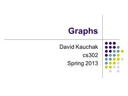 Graphs David Kauchak cs302 Spring 2013. Admin HW 12 and 13 (and likely 14) You can submit revised solutions to any problem you missed Also submit your.