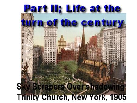 Turn of the Century Changes City Life V. Turn of the Century Changes City Life a. Science and City Life – Elevator invented, skyscrapers (10 stories or.