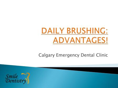 Calgary Emergency Dental Clinic.  Brushing and flossing and getting regular dental cleans/checkups will help you to have a great looking smile, brighter.