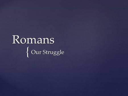 { Romans Our Struggle. 19 For I do not do the good I want to do, but the evil I do not want to do—this I keep on doing. 20 Now if I do what I do not.