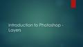 Introduction to Photoshop - Layers. Lesson objectives  To understand the selection tools in Photoshop to remove backgrounds from images. All students.