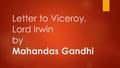 Letter to Viceroy, Lord Irwin by Mahandas Gandhi