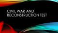 CIVIL WAR AND RECONSTRUCTION TEST. THE CIVIL WAR Union/NorthPresident: Commander: Abe Lincoln Ulysses S. Grant.