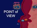 POINT of VIEW Z.J.. OUTLINE:  Definition:  Origination: 2 nd Person, 3rd Person  1st Person, 2 nd Person, 3rd Person POV  POV in “Araby”