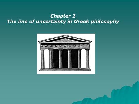 Chapter 2 The line of uncertainty in Greek philosophy.