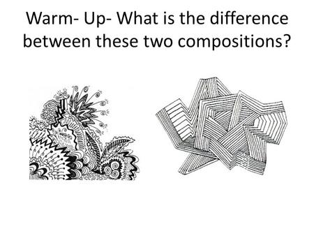 Warm- Up- What is the difference between these two compositions?