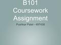 B101 Coursework Assignment Pushkar Patel - 497438.