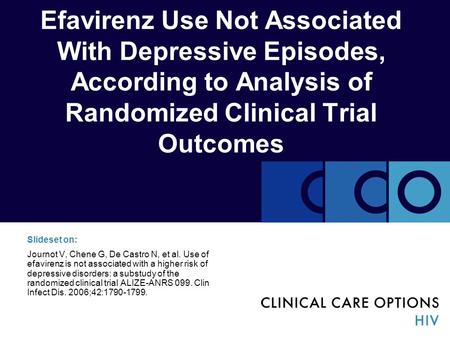 Efavirenz Use Not Associated With Depressive Episodes, According to Analysis of Randomized Clinical Trial Outcomes Slideset on: Journot V, Chene G, De.