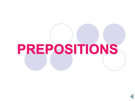 PREPOSITIONS. PREPOSITIONS A word that shows the relationship between a noun or a pronoun AND another word in a sentence.