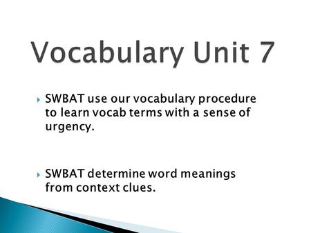  SWBAT use our vocabulary procedure to learn vocab terms with a sense of urgency.  SWBAT determine word meanings from context clues.