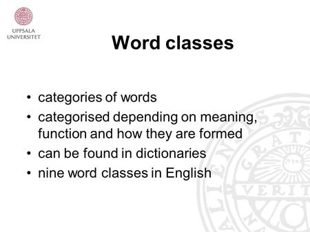 Word classes categories of words categorised depending on meaning, function and how they are formed can be found in dictionaries nine word classes in English.