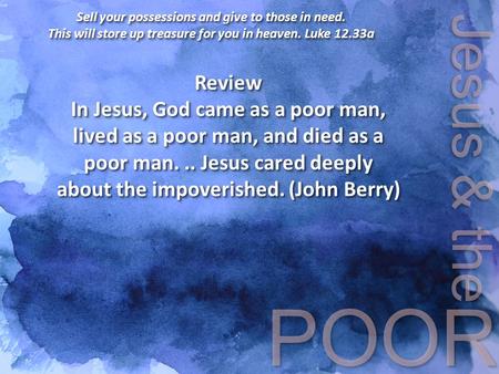 Sell your possessions and give to those in need. This will store up treasure for you in heaven. Luke 12.33a Sell your possessions and give to those in.