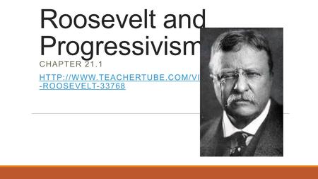 Roosevelt and Progressivism CHAPTER 21.1  -ROOSEVELT-33768.