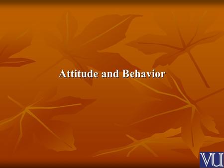 Attitude and Behavior. Attitude It is a disposition to approach an idea, event, person, or an object.