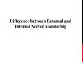 Difference between External and Internal Server Monitoring.