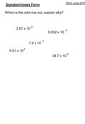 Standard Index Form Which is the odd one out, explain why? 2.67 x 10 3 38.7 x 10 2 9.932 x 10 -4 7.9 x 10 5.01 x 10 4 22nd June 2011.