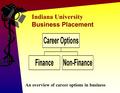 Indiana University Business Placement An overview of career options in business.