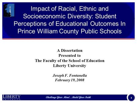 Challenge Your Mind…Build Your Faith A Dissertation Presented to The Faculty of the School of Education Liberty University Joseph F. Fontanella February.