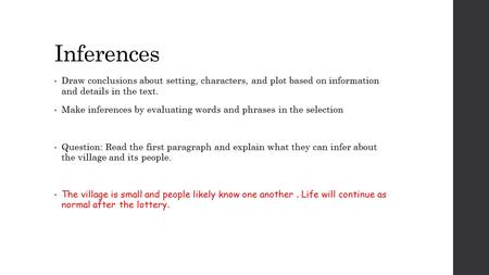 Inferences Draw conclusions about setting, characters, and plot based on information and details in the text. Make inferences by evaluating words and.