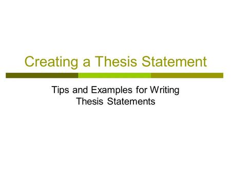 Creating a Thesis Statement Tips and Examples for Writing Thesis Statements.