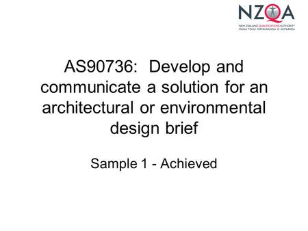 AS90736: Develop and communicate a solution for an architectural or environmental design brief Sample 1 - Achieved.