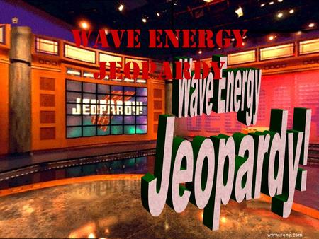 Wave Energy Jeopardy 100 200 100 200 300 400 500 300 400 500 100 200 300 400 500 100 200 300 400 500 100 200 300 400 500 Basic Properties Wave TypesWave.