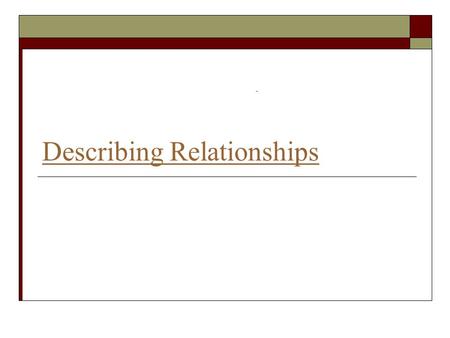 Describing Relationships. Least-Squares Regression  A method for finding a line that summarizes the relationship between two variables Only in a specific.