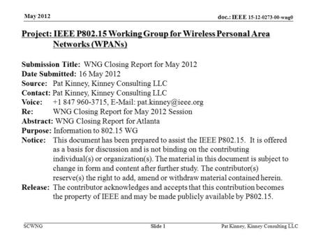 Doc.: IEEE 15-12-0273-00-wng0 SCWNGSlide 1 May 2012 Pat Kinney, Kinney Consulting LLC Slide 1 Project: IEEE P802.15 Working Group for Wireless Personal.