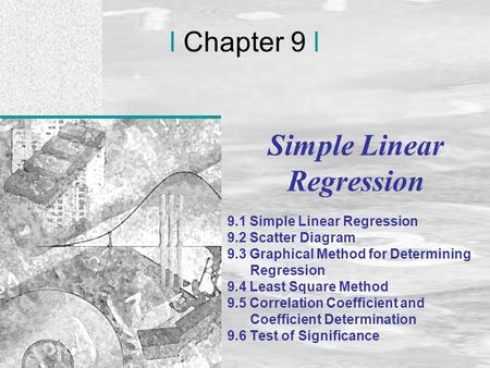 Irwin/McGraw-Hill © Andrew F. Siegel, 1997 and 2000 9-1 l Chapter 9 l Simple Linear Regression 9.1 Simple Linear Regression 9.2 Scatter Diagram 9.3 Graphical.