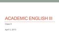 ACADEMIC ENGLISH III Class 9 April 5, 2013. Today Coherence & continuity - Understanding - Improving.