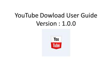 YouTube Dowload User Guide Version : 1.0.0. After Opening YouTube Downloader Click on Download Manger on Top Right Corner highlighted.