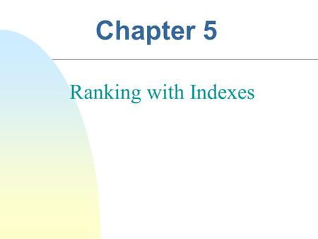 Chapter 5 Ranking with Indexes. Indexes and Ranking n Indexes are designed to support search  Faster response time, supports updates n Text search engines.