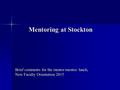 Mentoring at Stockton Brief comments for the mentor-mentee lunch, New Faculty Orientation 2015.