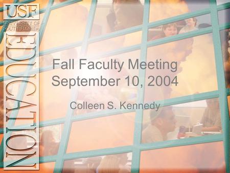 Fall Faculty Meeting September 10, 2004 Colleen S. Kennedy.